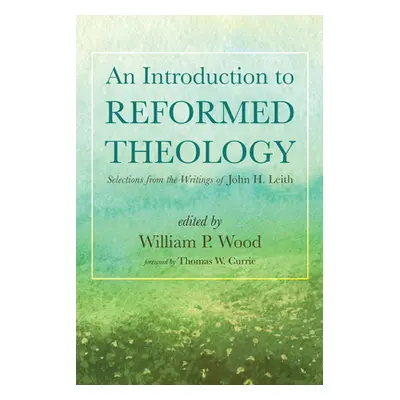 "An Introduction to Reformed Theology" - "" ("Wood William P.")