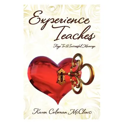 "Experience Teaches: Keys To A Successful Marriage" - "" ("McClinic Karen Coleman")