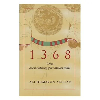 "1368: China and the Making of the Modern World" - "" ("Akhtar Ali Humayun")