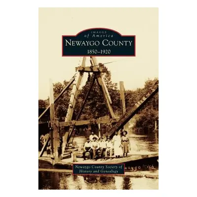 "Newaygo County 1850-1920" - "" ("Newaygo County Society of History and Ge")