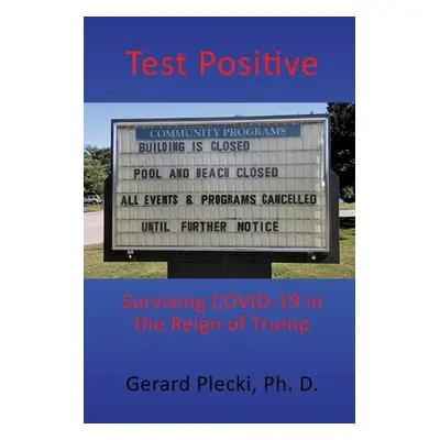 "Test Positive: Surviving COVID-19 in the Reign of Trump" - "" ("Plecki Gerard")