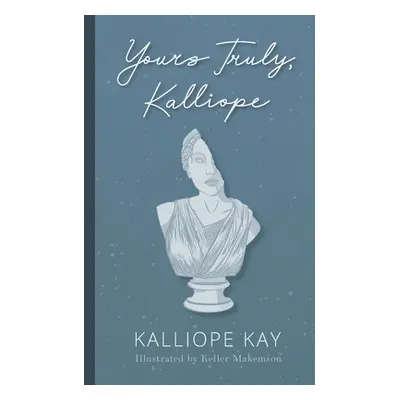 "Yours Truly, Kalliope" - "" ("Kay Kalliope")