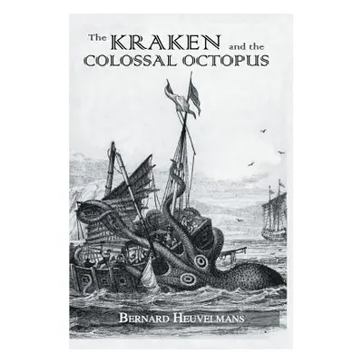 "Kraken and The Colossal Octopus" - "" ("Heuvelmans Bernard")