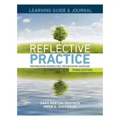 "LEARNING GUIDE & JOURNAL for Reflective Practice, Third Edition" - "" ("Horton-Deutsch Sara")