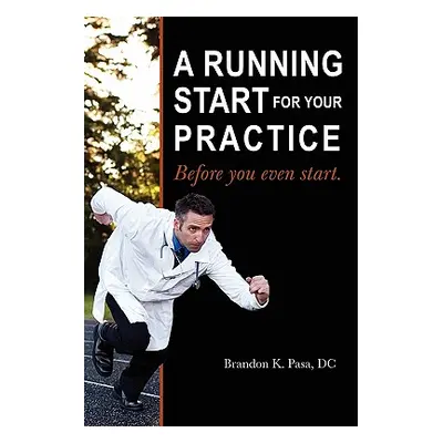 "A Running Start for Your Practice: Before You Even Start" - "" ("Pasa DC Brandon K.")