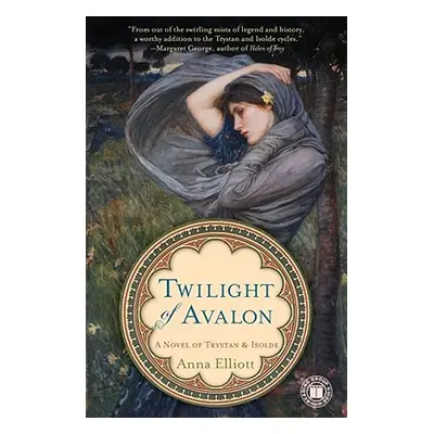 "Twilight of Avalon: A Novel of Trystan & Isolde" - "" ("Elliott Anna")