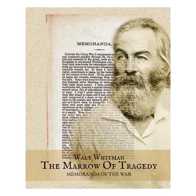 "The Marrow Of Tragedy: Walt Whitman's Civil War Diary" - "" ("Switzer Lawrence Jay")