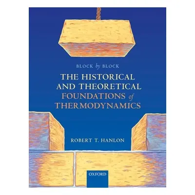 "Block by Block: The Historical and Theoretical Foundations of Thermodynamics" - "" ("Hanlon Rob