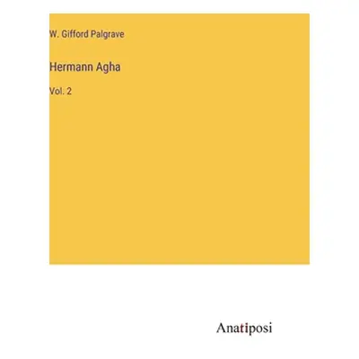 "Hermann Agha: Vol. 2" - "" ("Palgrave W. Gifford")