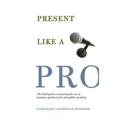 "Present Like a Pro" - "" ("Maxey Cyndi")