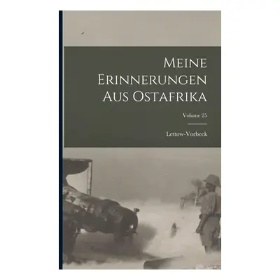 "Meine Erinnerungen Aus Ostafrika; Volume 25" - "" ("Lettow-Vorbeck (Paul Emil General Von)")