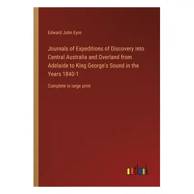 "Journals of Expeditions of Discovery into Central Australia and Overland from Adelaide to King 