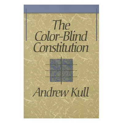 "The Color-Blind Constitution" - "" ("Kull Andrew")