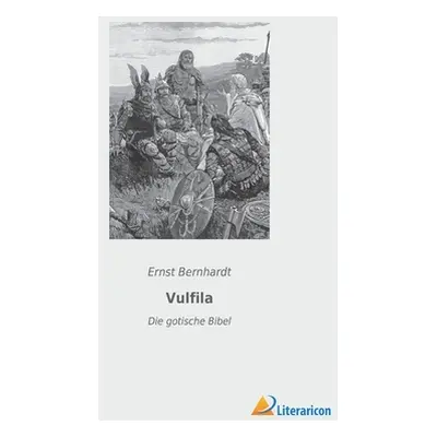 "Vulfila: Die gotische Bibel" - "" ("Bernhardt Ernst")