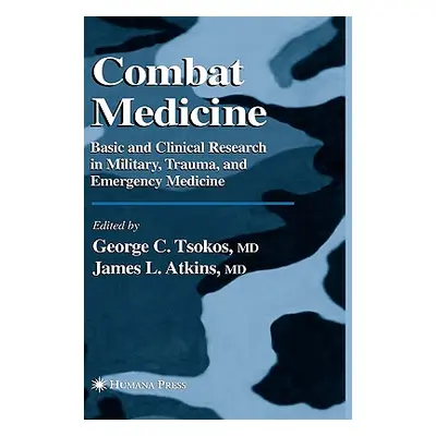 "Combat Medicine: Basic and Clinical Research in Military, Trauma, and Emergency Medicine" - "" 