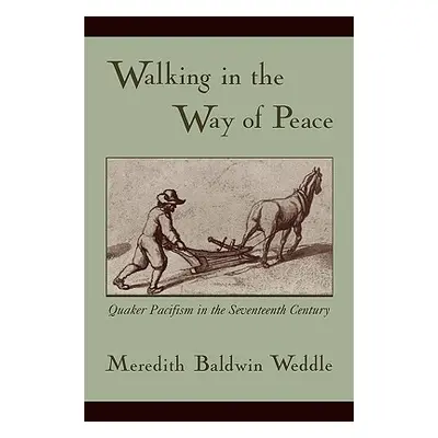 "Walking in the Way of Peace: Quaker Pacifism in the Seventeenth Century" - "" ("Weddle Meredith