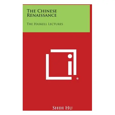 "The Chinese Renaissance: The Haskell Lectures" - "" ("Hu Shih")