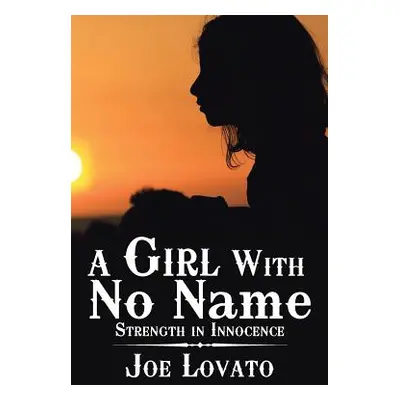 "A Girl with No Name: Strength in Innocence" - "" ("Lovato Joe")