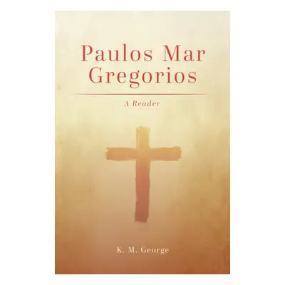 "Paulos Mar Gregorios: A Reader" - "" ("George K. M.")