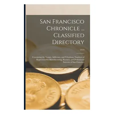 "San Francisco Chronicle ... Classified Directory: Containing the Names, Addresses, and Telephon