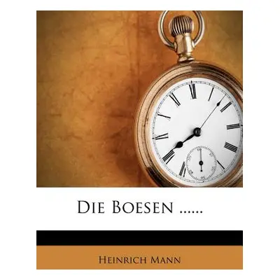 "Die Boesen ......" - "" ("Mann Heinrich")