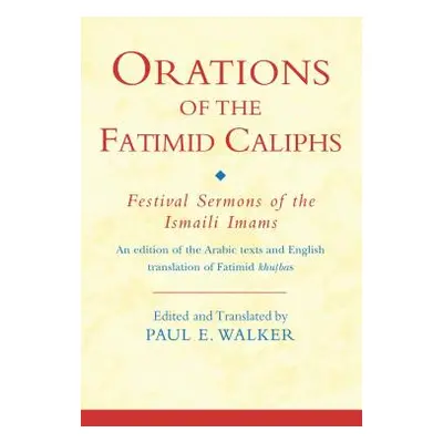 "Orations of the Fatimid Caliphs: Festival Sermons of the Ismaili Imams" - "" ("Walker Paul")