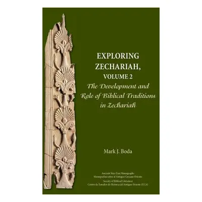 "Exploring Zechariah, Volume 2: The Development and Role of Biblical Traditions in Zechariah" - 