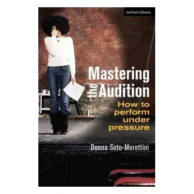 "Mastering the Audition: How to Perform Under Pressure" - "" ("Soto-Morettini Donna")