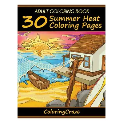 "Adult Coloring Book: 30 Summer Heat Coloring Pages" - "" ("Coloringcraze")