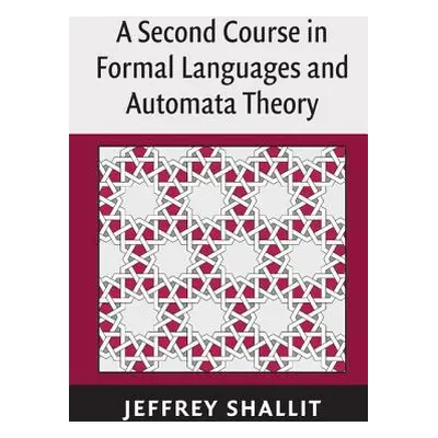 "A Second Course in Formal Languages and Automata Theory" - "" ("Shallit Jeffrey")