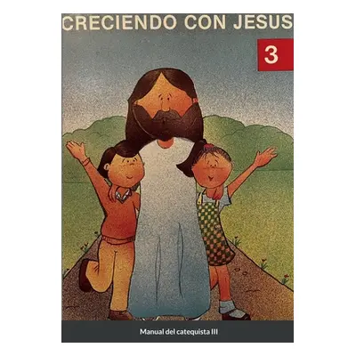 "Creciendo Con Jess 3: Manual del catequista" - "" ("Rego de Planas Lucrecia")