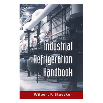 "Industrial Refrigeration Handbook (Pb)" - "" ("Stoecker Wilbert")