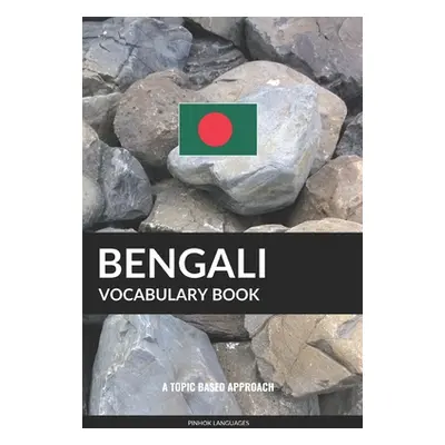 "Bengali Vocabulary Book: A Topic Based Approach" - "" ("Languages Pinhok")