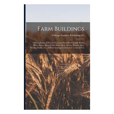 "Farm Buildings; a Compilation of Plans for General Farm Barns, Cattle Barns, Horse Barns, Sheep