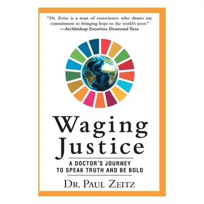 "Waging Justice: A Doctor's Journey to Speak Truth and Be Bold" - "" ("Zeitz Paul")