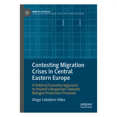 "Contesting Migration Crises in Central Eastern Europe: A Political Economy Approach to Poland's