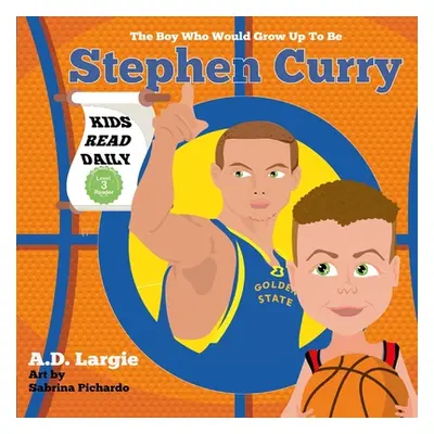 "Stephen Curry #30: The Boy Who Would Grow Up To Be: Stephen Curry Basketball Player Children's 