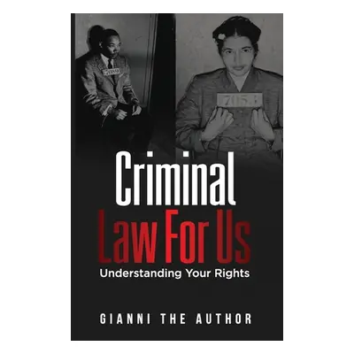 "Criminal Law For Us: Understanding Your Rights" - "" ("Author Gianni The")