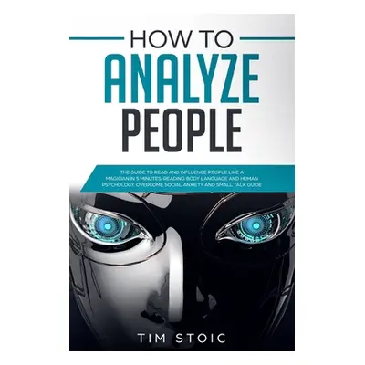 "How to Analyze People: The Guide to Read Anyone Like a Magician in 5 Minutes, Analyze and Influ