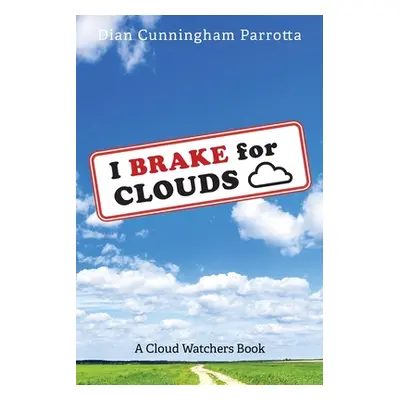 "I Brake for Clouds: A Cloud Watchers Book" - "" ("Parrotta Dian Cunningham")