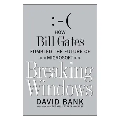 "Breaking Windows: How Bill Gates Fumbled the Future of Microsoft" - "" ("Bank David")