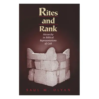 "Rites and Rank: Hierarchy in Biblical Representations of Cult" - "" ("Olyan Saul M.")