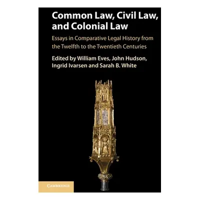 "Common Law, Civil Law, and Colonial Law: Essays in Comparative Legal History from the Twelfth t