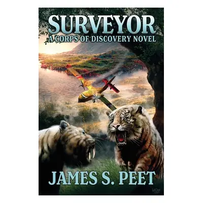 "Surveyor: Book 1 in the Corps of Discovery Series" - "" ("Peet James S.")