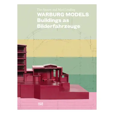 "Warburg Models: Buildings as Bilderfahrzeuge" - "" ("Anstey Tim")