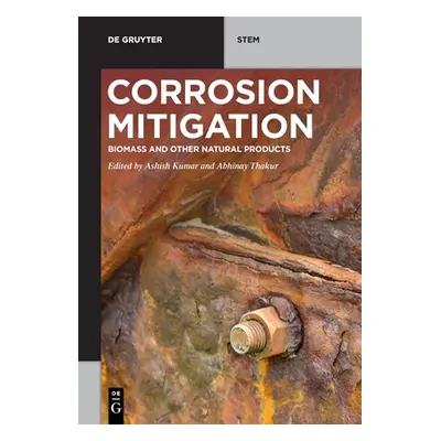 "Corrosion Mitigation: Biomass and Other Natural Products" - "" ("Kumar Ashish")