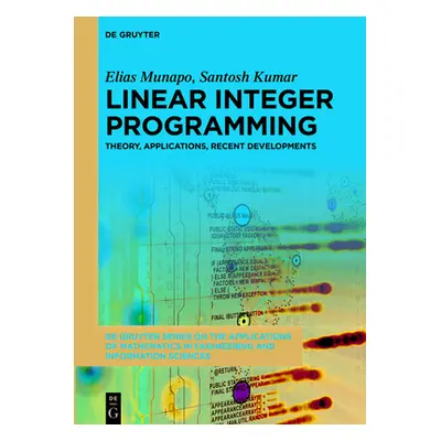 "Linear Integer Programming: Theory, Applications, Recent Developments" - "" ("Munapo Elias")