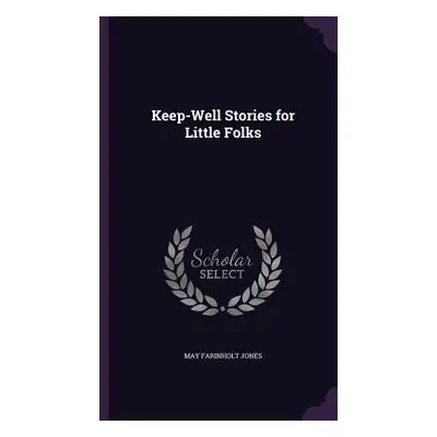 "Keep-Well Stories for Little Folks" - "" ("Jones May Farinholt")