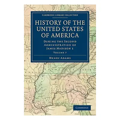 "History of the United States of America (1801-1817): Volume 7: During the Second Administration