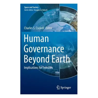 "Human Governance Beyond Earth: Implications for Freedom" - "" ("Cockell Charles S.")